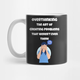 Overthinking The Art Of Creating Problems That Weren't Even There Mug